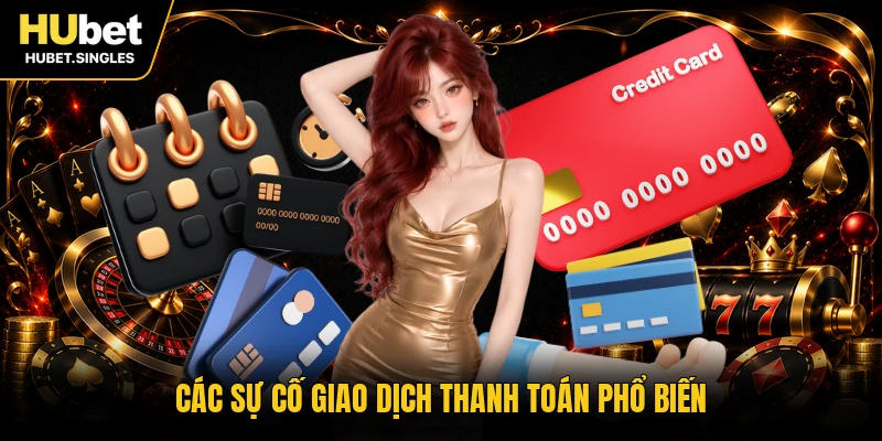 Các sự cố giao dịch thanh toán phổ biến