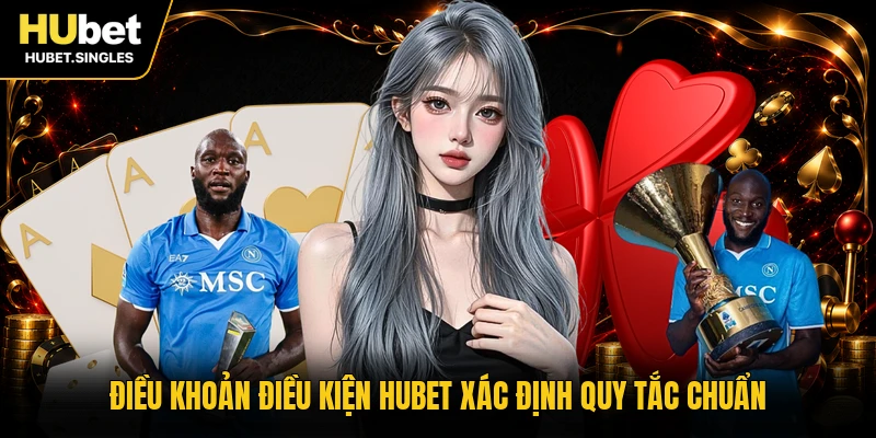 Điều khoản điều kiện HUBET xác định quy tắc chuẩn