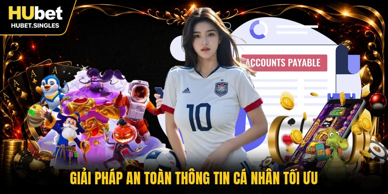 Giải pháp an toàn thông tin cá nhân tối ưu