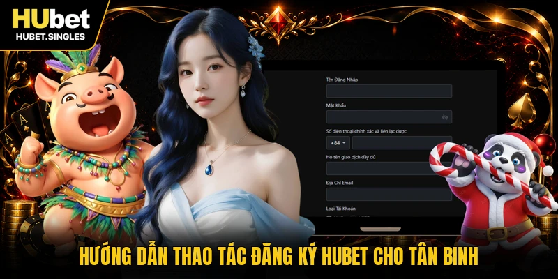 Hướng dẫn thao tác đăng ký HUBET cho tân binh