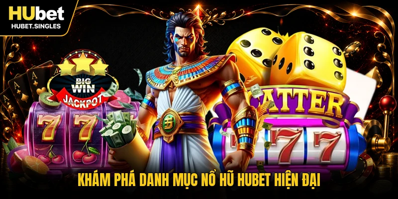 Khám phá danh mục nổ hũ HUBET hiện đại