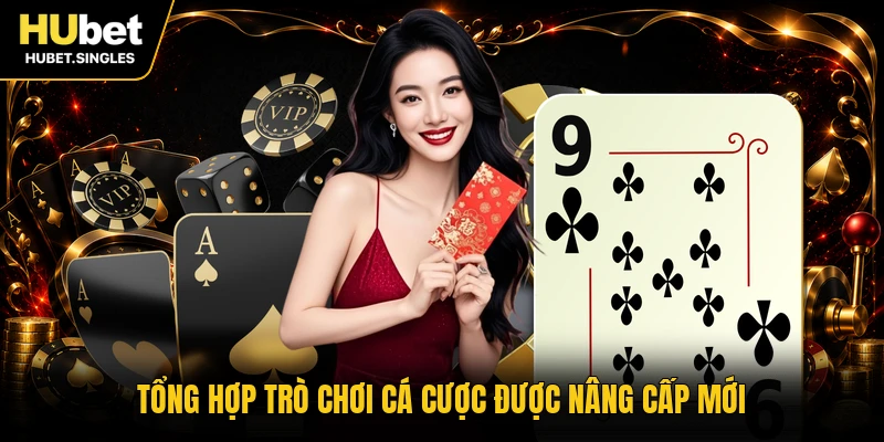 Tổng hợp trò chơi cá cược được nâng cấp mới