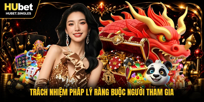 Trách nhiệm pháp lý ràng buộc người tham gia