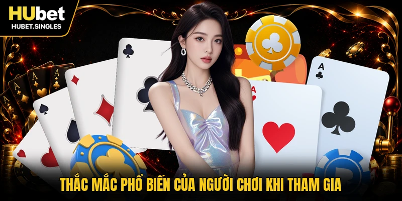 Thắc mắc phổ biến của người chơi khi tham gia